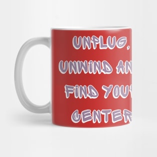 unplug, unwind and find your center Mug